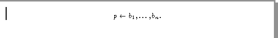 \begin{displaymath}p \leftarrow b_1, \ldots, b_n.
\end{displaymath}