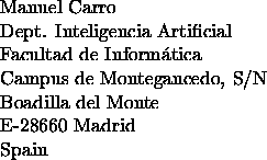 \begin{address}Manuel Carro \\
Dept. Inteligencia Artificial \\
Facultad de ...
...ncedo, S/N \\
Boadilla del Monte \\
E-28660 Madrid \\
Spain
\end{address}