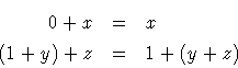 \begin{eqnarray*}0 + x & = & x \\
(1 + y) + z & = & 1 + (y + z)
\end{eqnarray*}